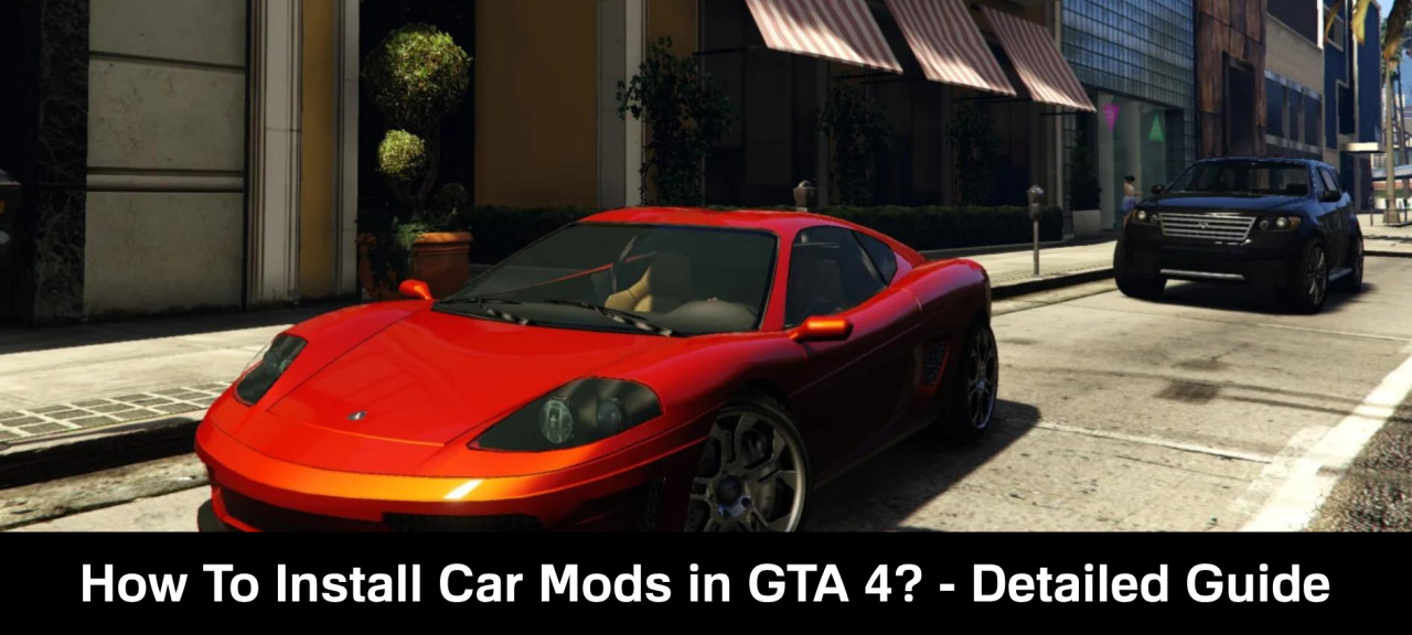 How To Install Car Mods in GTA 4? - Detailed Guide